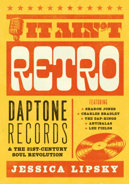 It Ain't Retro : Daptone Records & The 21st-Century Soul Revolution, EPUB eBook