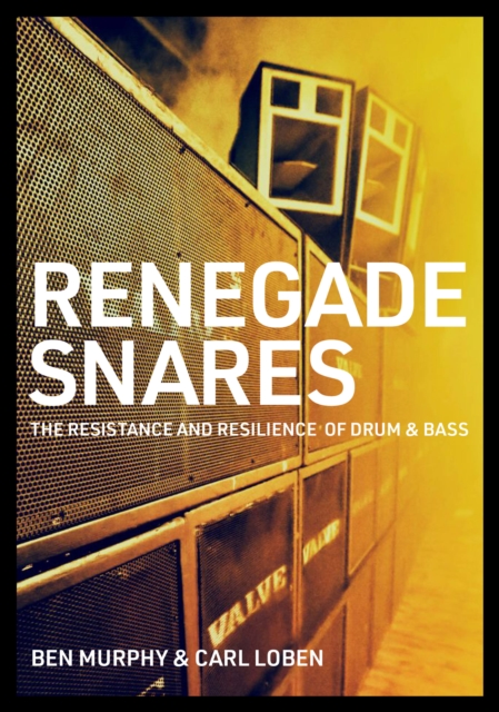 Renegade Snares : The Resistance And Resilience Of Drum & Bass, Paperback / softback Book