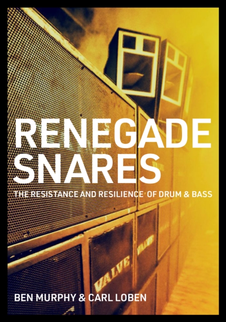 Renegade Snares : The Resistance And Resilience Of Drum & Bass, EPUB eBook