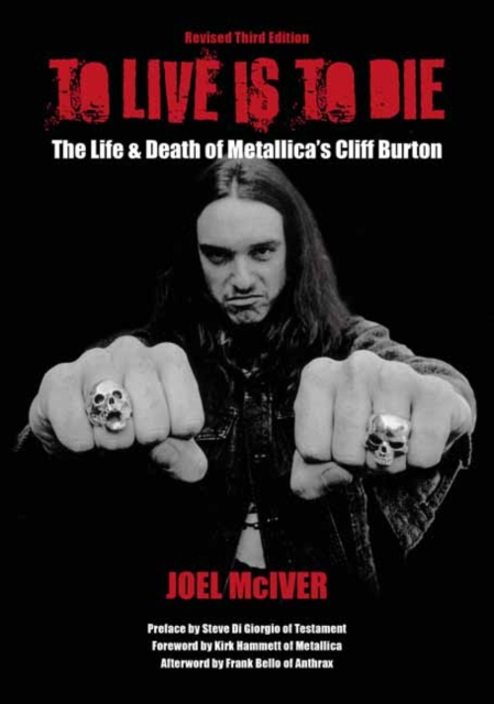 To Live Is To Die : The Life & Death Of Metallica's Cliff Burton (Revised Third Edition), Paperback / softback Book