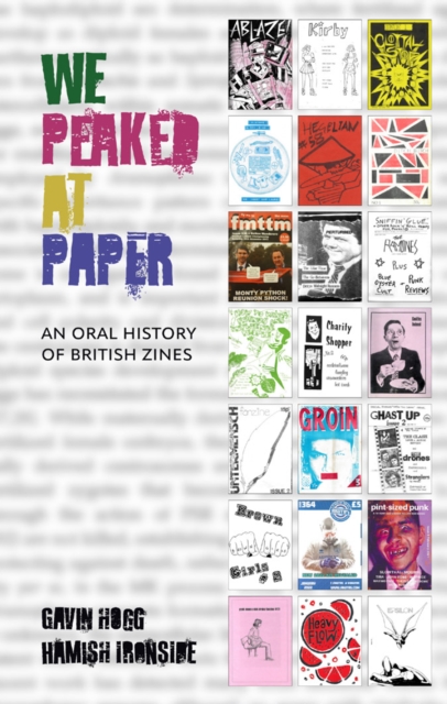 We Peaked at Paper : An Oral History of British Zines, Hardback Book