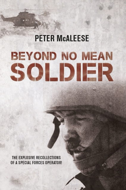Beyond No Mean Soldier : The Explosive Recollections of a Former Special Forces Operator, EPUB eBook