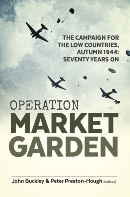 Operation Market Garden : The Campaign for the Low Countries, Autumn 1944: Seventy Years On, EPUB eBook