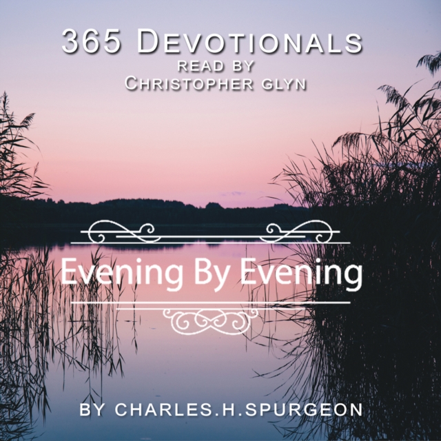 365 Devotionals. Evening by Evening - by Charles H. Spurgeon., eAudiobook MP3 eaudioBook