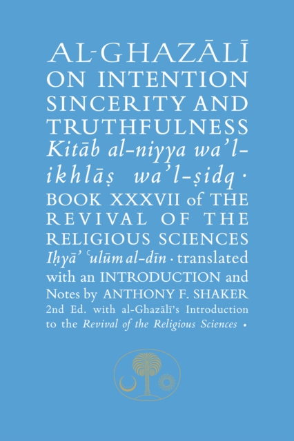 Al-Ghazali on Intention, Sincerity and Truthfulness : Book XXXVII of the Revival of the Religious Sciences, Paperback / softback Book