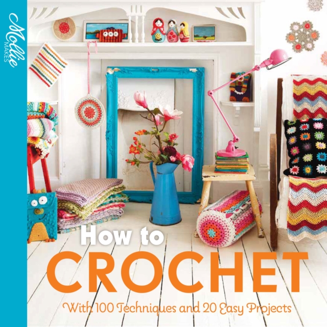 How to Crochet : with 100 techniques and 15 easy projects, EPUB eBook