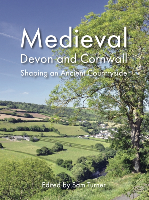 Medieval Devon and Cornwall : Shaping an Ancient Countryside, PDF eBook