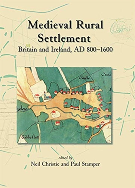 Medieval Rural Settlement : Britain and Ireland, AD 800-1600, Paperback / softback Book