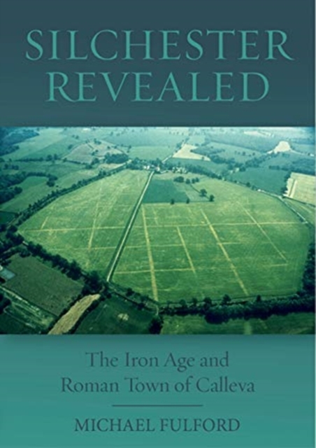 Silchester Revealed : The Iron Age and Roman Town of Calleva, Paperback / softback Book