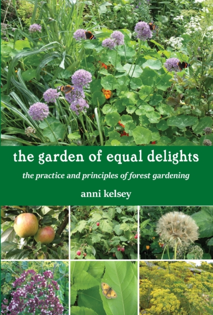 the garden of equal delights : the practice and principles of forest gardening, Paperback / softback Book