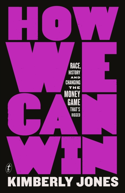 How We Can Win : Race, History and Changing the Money Game That's Rigged, Paperback / softback Book