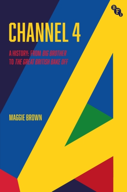 Channel 4 : A History: from Big Brother to The Great British Bake Off, Paperback / softback Book