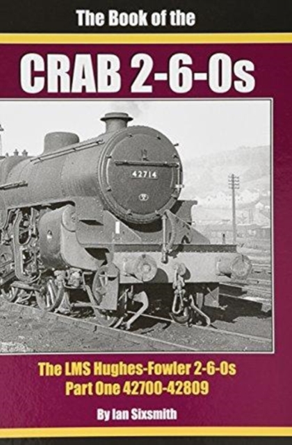 THE BOOK OF THE CRABS - PART ONE : THE LMS HUGHES-FOWLER 2-6-0S - PART ONE 42700-42809, Hardback Book