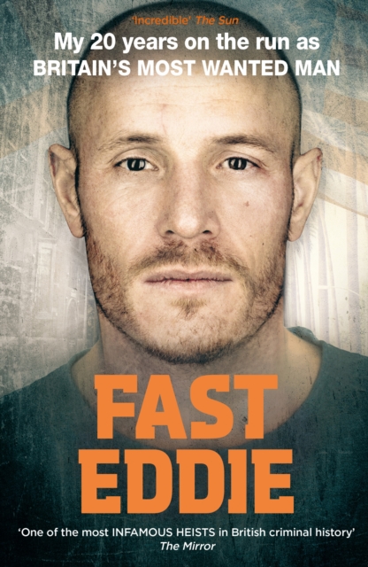 Fast Eddie : My 20 Years on the Run as Britain's Most Wanted Man, EPUB eBook