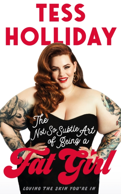 The Not So Subtle Art of Being a Fat Girl : Loving the Skin You're In, EPUB eBook