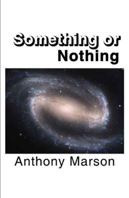 Something or Nothing : A Search for My Personal Theory of Everything, Paperback / softback Book