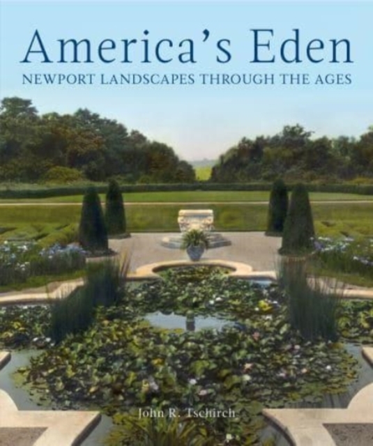 America's Eden : Newport Landscapes  through the Ages, Hardback Book