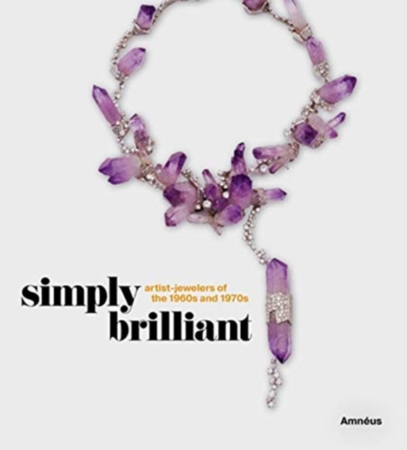Simply Brilliant: Artist-Jewelers of the 1960s and 1970s, Hardback Book