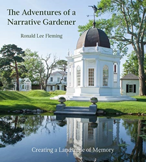 Adventures of a Narrative Gardener: Creating a Landscape of Memory, Hardback Book