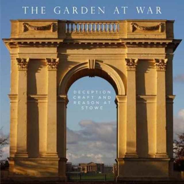 Garden at War : Deception, Craft and Reason at Stowe, Paperback / softback Book