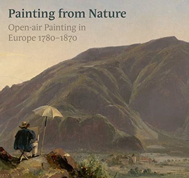 True to Nature : Open-Air Painting in Europe 1780-1870, Hardback Book