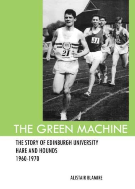 The Green Machine : The Story of Edinburgh University Hare and Hounds, Paperback / softback Book