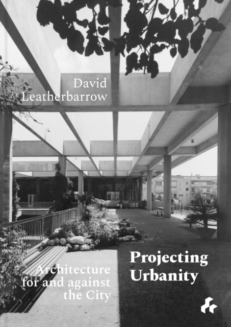 Projecting Urbanity: Architecture for and against the City, Hardback Book