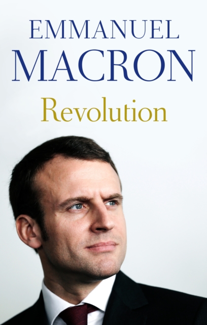 Revolution : the bestselling memoir by France's recently elected president, Hardback Book