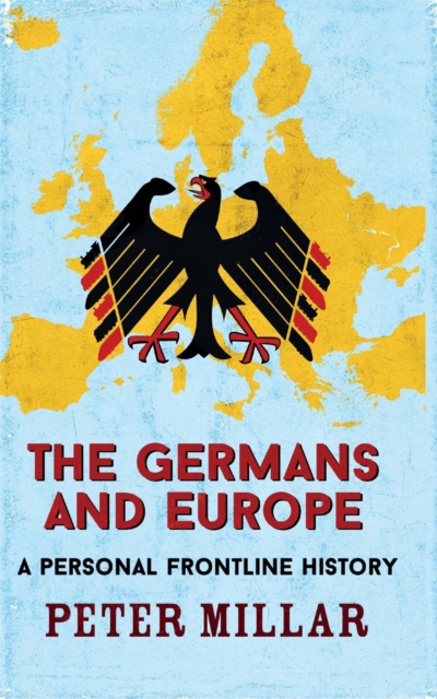 The Germans and Europe : A Personal Frontline History, EPUB eBook