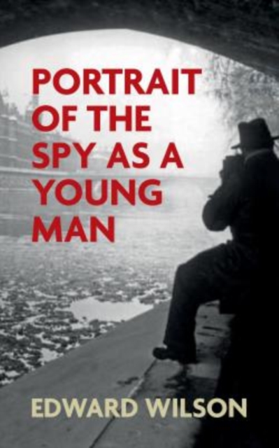 Portrait of the Spy as a Young Man : A gripping WWII espionage thriller by a former special forces officer, EPUB eBook