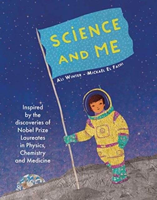Science and Me : Inspired by the Discoveries of Nobel Prize Laureates in Physics, Chemistry and Medicine, Hardback Book