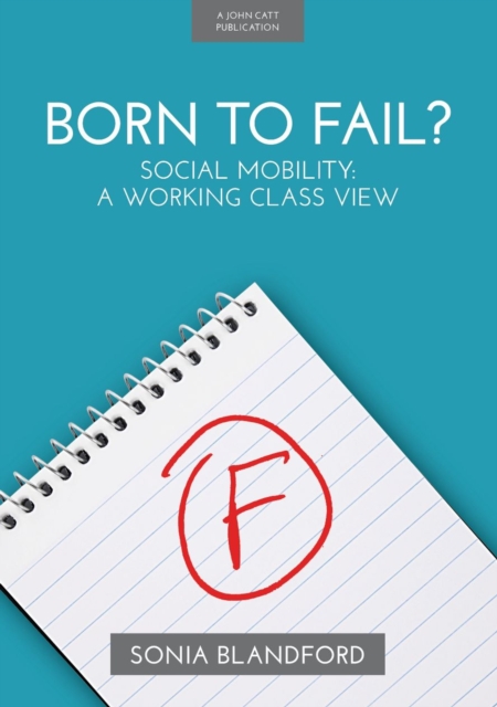 Born to Fail?: Social Mobility: A Working Class View, Paperback / softback Book
