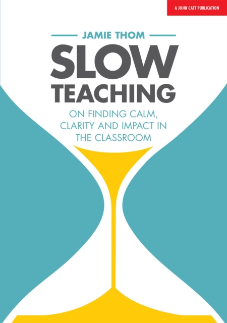 Slow Teaching: On finding calm, clarity and impact in the classroom, Paperback / softback Book