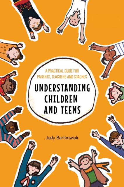 Understanding Children and Teens : A Practical Guide for Parents, Teachers and Coaches, EPUB eBook