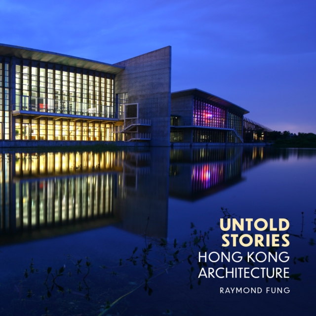 Untold Stories : Hong Kong Architecture, Hardback Book