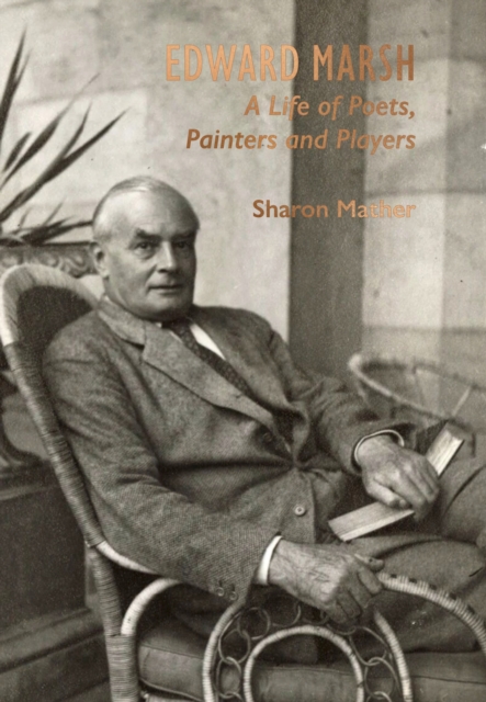 Edward Marsh : A Life of Poets, Painters and Players, Hardback Book