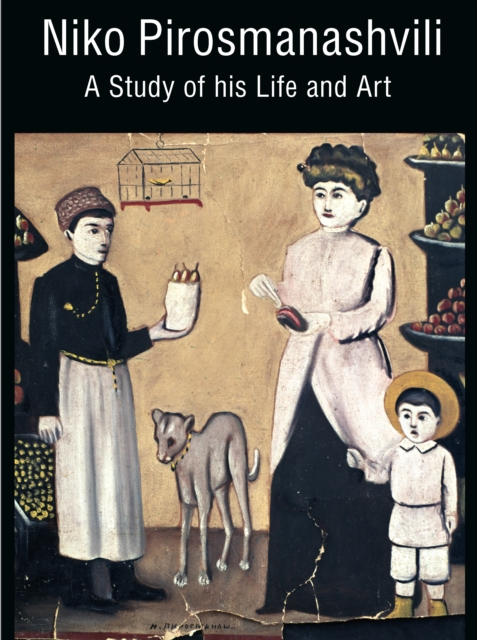 Niko Pirosmanashvili : A Study of His Life and Art, Hardback Book