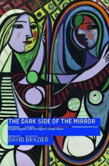 The Dark Side of the Mirror : Forgetting the Self in Dogen's Genjo Koan, Paperback / softback Book