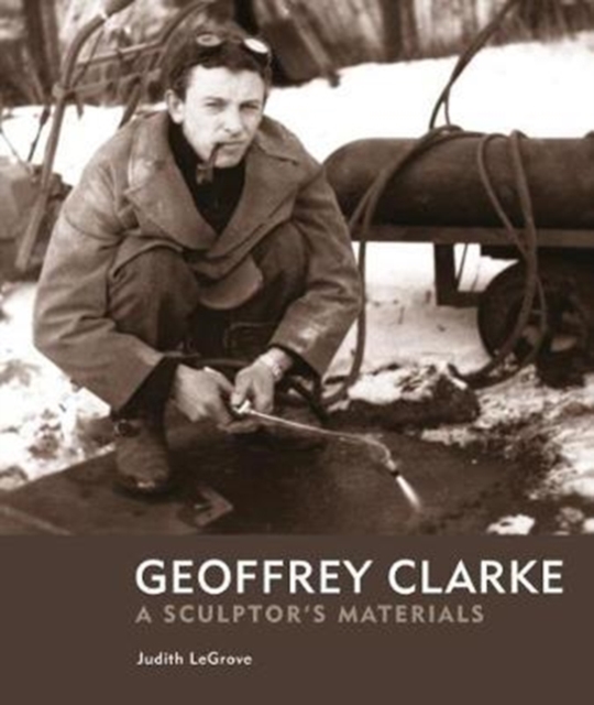 Geoffrey Clarke : A Sculptor's Materials, Hardback Book