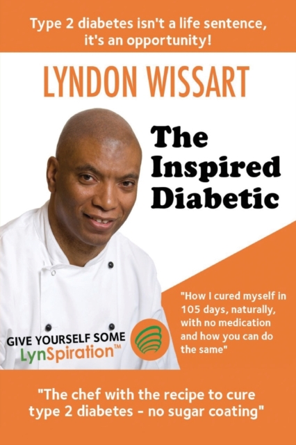 The Inspired Diabetic : The Chef with the Recipe to Cure Type 2 Diabetes, Paperback / softback Book