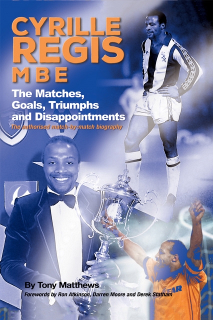 Cyrille Regis MBE : The Matches, Goals, Triumphs and Disappointments, EPUB eBook