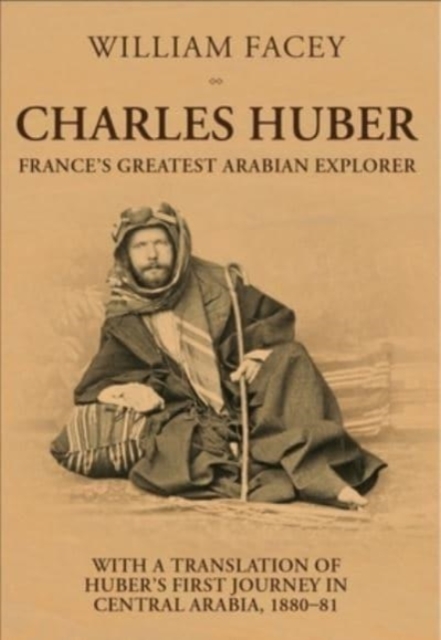 Charles Huber : France's Greatest Arabian Explorer, Hardback Book
