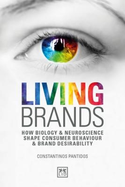 Living Brands : How Biology & Neuroscience Shape Consumer's Behaviour & Brand Desirability, Paperback / softback Book