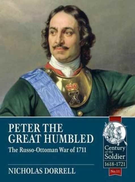 Peter the Great Humbled : The Russo-Ottoman War of 1711, Paperback / softback Book