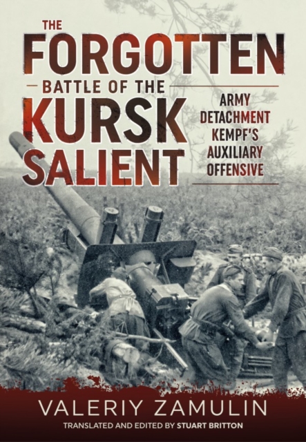 The Forgotten Battle of the Kursk Salient : 7th Guards Army's Stand Against Army Detachment Kempf, Hardback Book