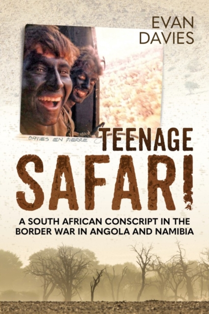 Teenage Safari : A South African Conscript in the Border War in Angola and Namibia, Paperback / softback Book