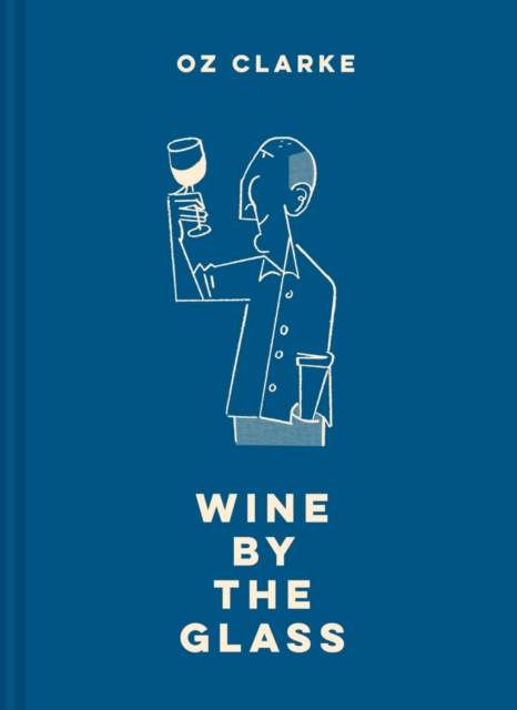 Oz Clarke Wine by the Glass : Helping you find the flavours and styles you enjoy, Hardback Book