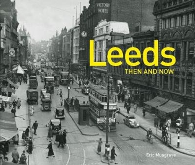Leeds Then and Now, Hardback Book