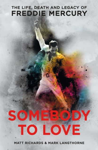 Somebody to Love : The Life, Death and Legacy of Freddie Mercury, Paperback / softback Book