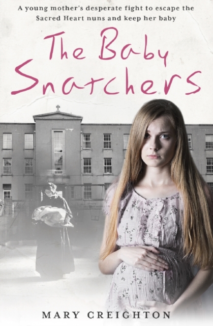 The Baby Snatchers : A mother's shocking true story from inside one of Ireland's notorious Mother and Baby Homes, Paperback / softback Book